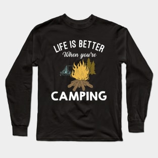 Life Is Better When You're Camping Long Sleeve T-Shirt